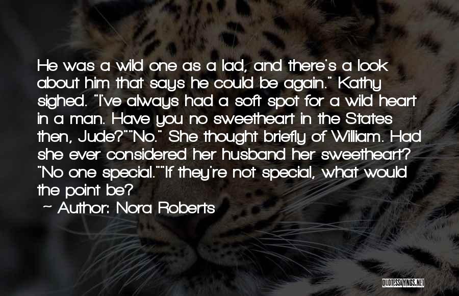 Nora Roberts Quotes: He Was A Wild One As A Lad, And There's A Look About Him That Says He Could Be Again.