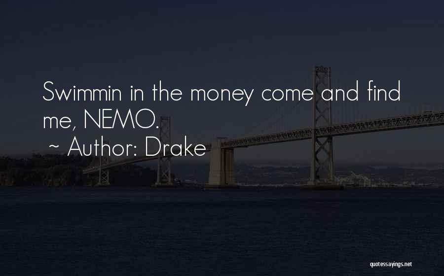 Drake Quotes: Swimmin In The Money Come And Find Me, Nemo.