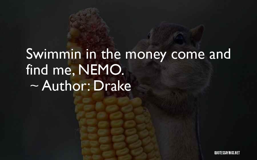 Drake Quotes: Swimmin In The Money Come And Find Me, Nemo.