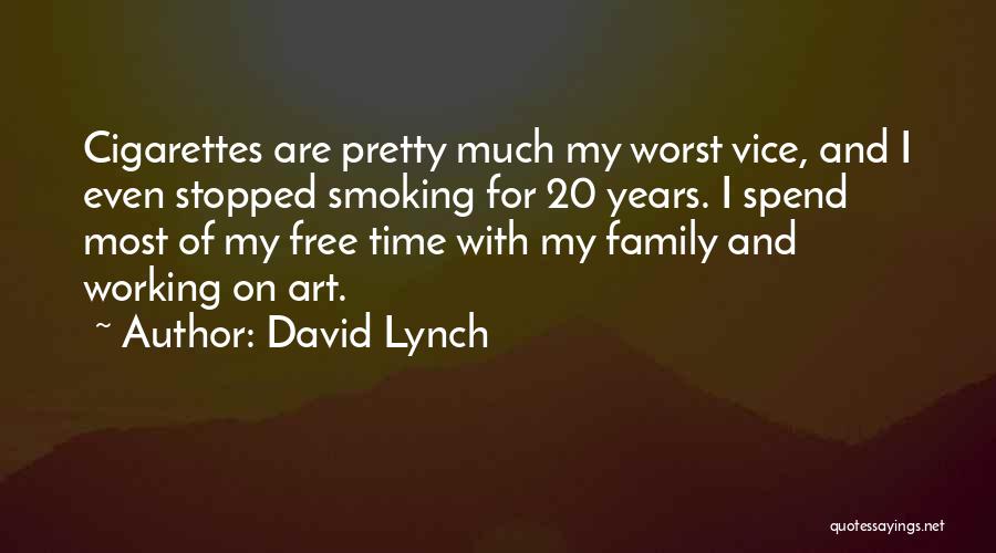 David Lynch Quotes: Cigarettes Are Pretty Much My Worst Vice, And I Even Stopped Smoking For 20 Years. I Spend Most Of My