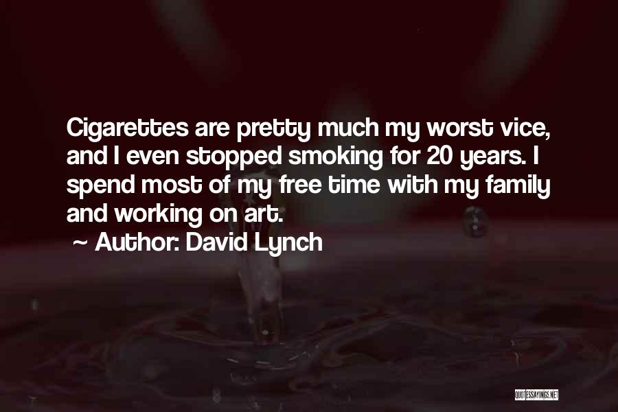 David Lynch Quotes: Cigarettes Are Pretty Much My Worst Vice, And I Even Stopped Smoking For 20 Years. I Spend Most Of My