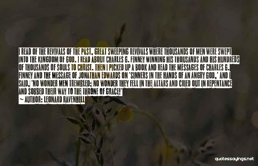 Leonard Ravenhill Quotes: I Read Of The Revivals Of The Past, Great Sweeping Revivals Where Thousands Of Men Were Swept Into The Kingdom