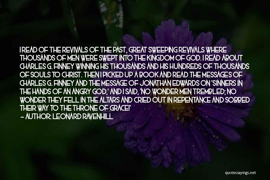 Leonard Ravenhill Quotes: I Read Of The Revivals Of The Past, Great Sweeping Revivals Where Thousands Of Men Were Swept Into The Kingdom
