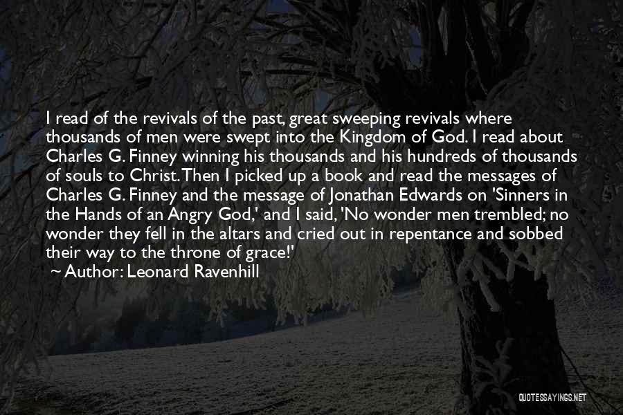 Leonard Ravenhill Quotes: I Read Of The Revivals Of The Past, Great Sweeping Revivals Where Thousands Of Men Were Swept Into The Kingdom
