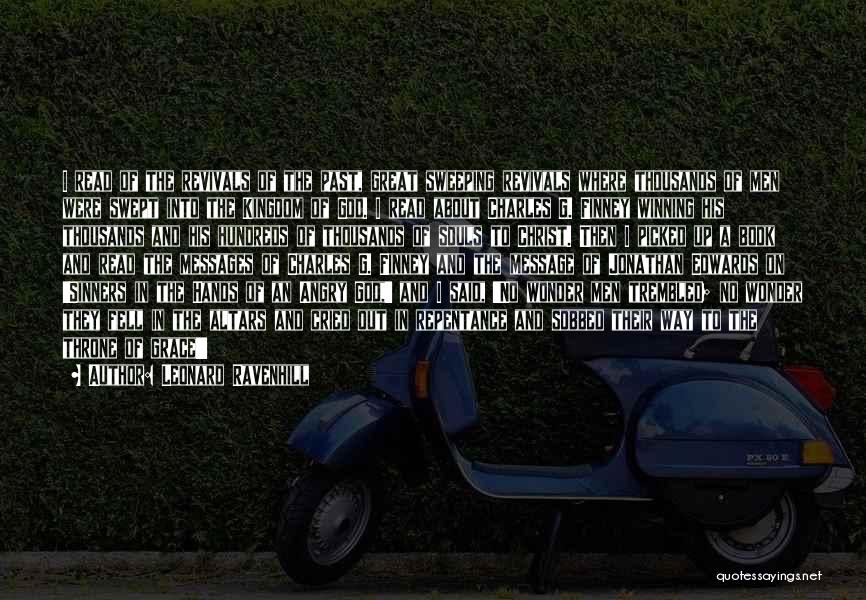 Leonard Ravenhill Quotes: I Read Of The Revivals Of The Past, Great Sweeping Revivals Where Thousands Of Men Were Swept Into The Kingdom