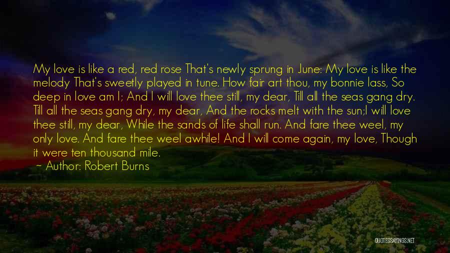 Robert Burns Quotes: My Love Is Like A Red, Red Rose That's Newly Sprung In June: My Love Is Like The Melody That's