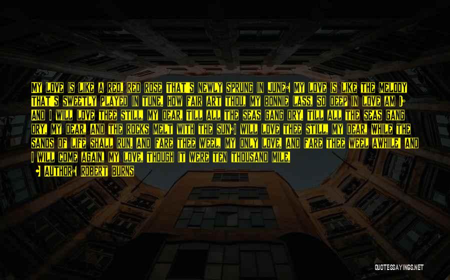 Robert Burns Quotes: My Love Is Like A Red, Red Rose That's Newly Sprung In June: My Love Is Like The Melody That's