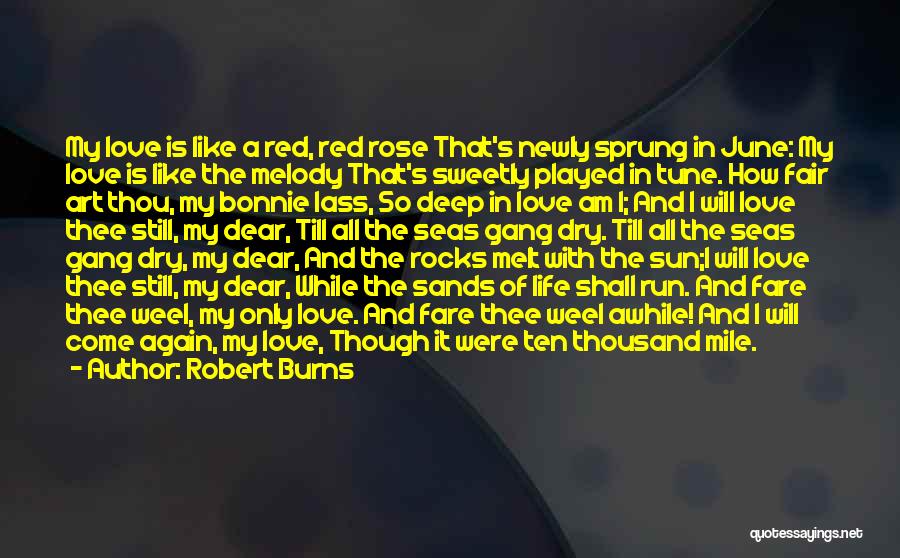 Robert Burns Quotes: My Love Is Like A Red, Red Rose That's Newly Sprung In June: My Love Is Like The Melody That's