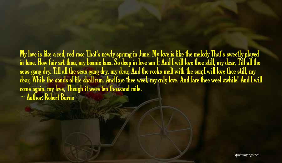 Robert Burns Quotes: My Love Is Like A Red, Red Rose That's Newly Sprung In June: My Love Is Like The Melody That's