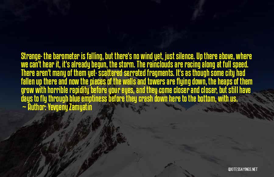 Yevgeny Zamyatin Quotes: Strange- The Barometer Is Falling, But There's No Wind Yet, Just Silence. Up There Above, Where We Can't Hear It,