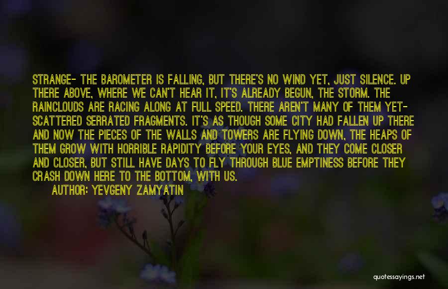 Yevgeny Zamyatin Quotes: Strange- The Barometer Is Falling, But There's No Wind Yet, Just Silence. Up There Above, Where We Can't Hear It,