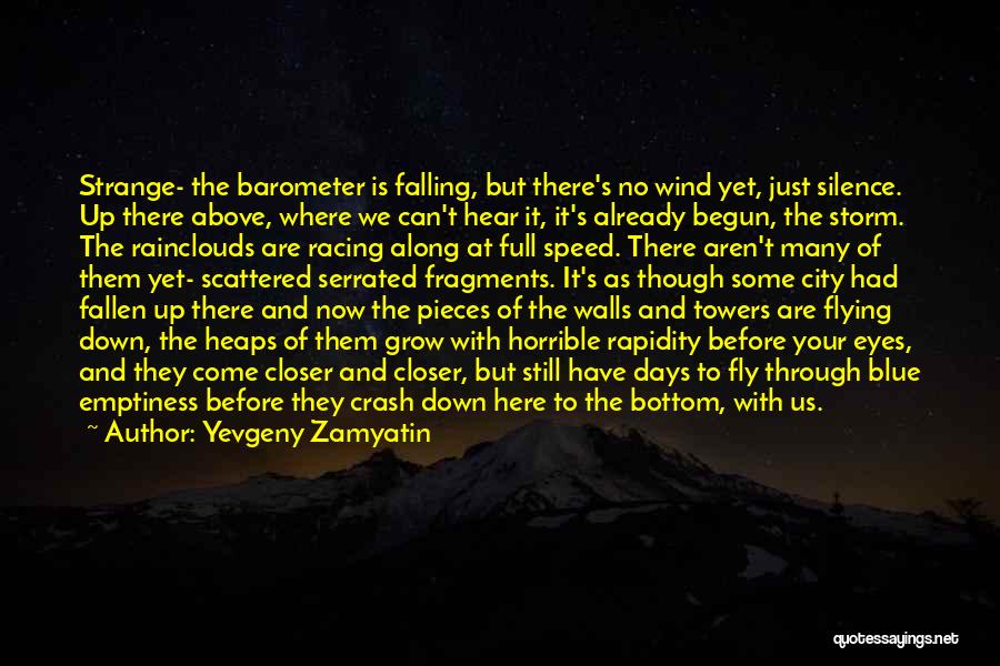 Yevgeny Zamyatin Quotes: Strange- The Barometer Is Falling, But There's No Wind Yet, Just Silence. Up There Above, Where We Can't Hear It,