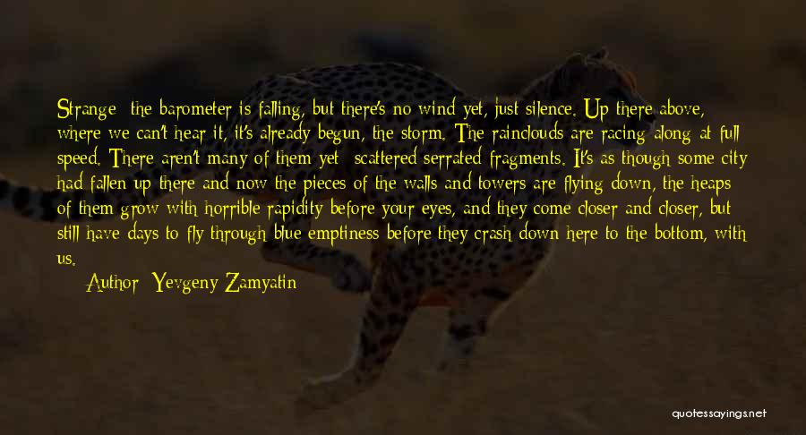 Yevgeny Zamyatin Quotes: Strange- The Barometer Is Falling, But There's No Wind Yet, Just Silence. Up There Above, Where We Can't Hear It,