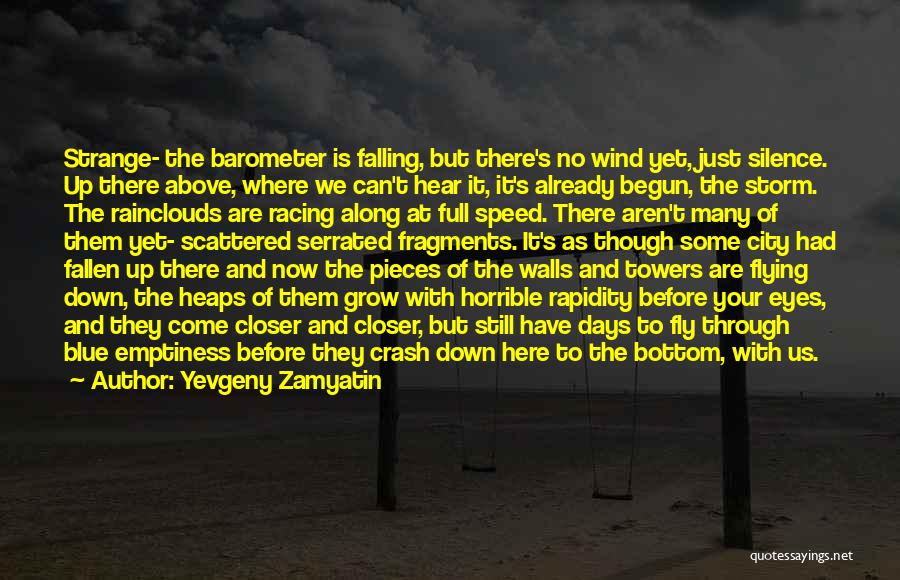 Yevgeny Zamyatin Quotes: Strange- The Barometer Is Falling, But There's No Wind Yet, Just Silence. Up There Above, Where We Can't Hear It,