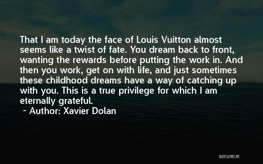 Xavier Dolan Quotes: That I Am Today The Face Of Louis Vuitton Almost Seems Like A Twist Of Fate. You Dream Back To