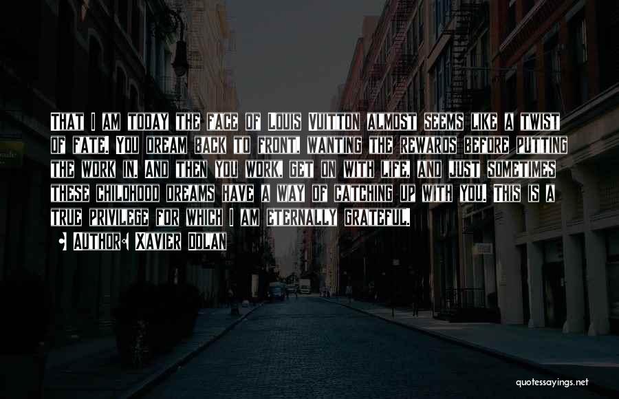 Xavier Dolan Quotes: That I Am Today The Face Of Louis Vuitton Almost Seems Like A Twist Of Fate. You Dream Back To