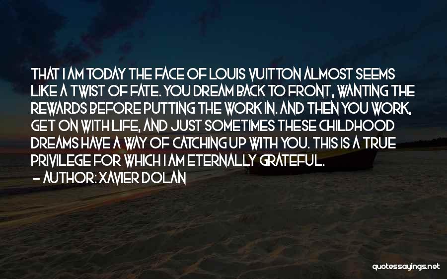 Xavier Dolan Quotes: That I Am Today The Face Of Louis Vuitton Almost Seems Like A Twist Of Fate. You Dream Back To