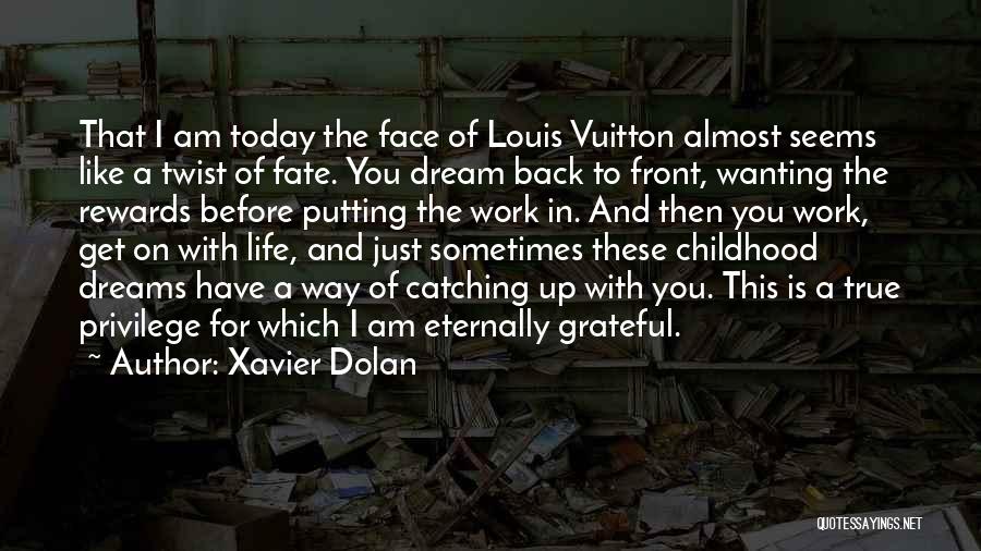 Xavier Dolan Quotes: That I Am Today The Face Of Louis Vuitton Almost Seems Like A Twist Of Fate. You Dream Back To