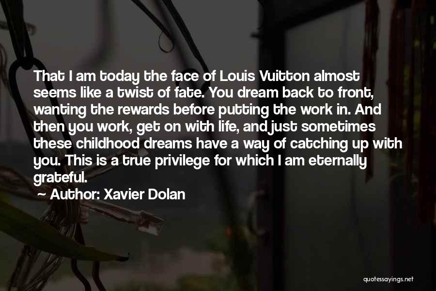 Xavier Dolan Quotes: That I Am Today The Face Of Louis Vuitton Almost Seems Like A Twist Of Fate. You Dream Back To
