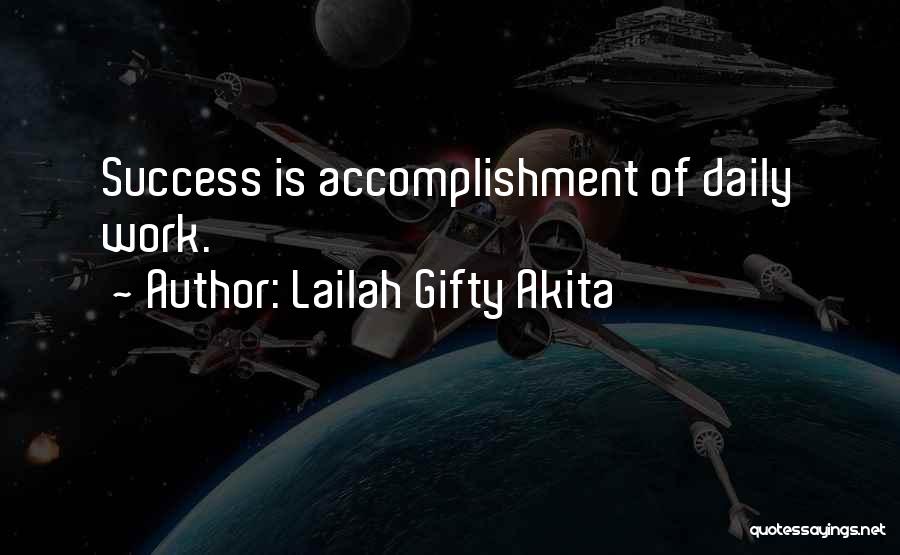 Lailah Gifty Akita Quotes: Success Is Accomplishment Of Daily Work.