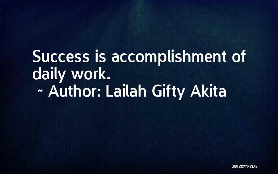 Lailah Gifty Akita Quotes: Success Is Accomplishment Of Daily Work.