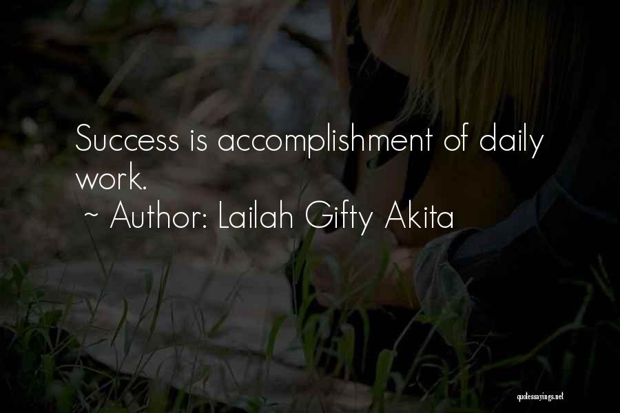 Lailah Gifty Akita Quotes: Success Is Accomplishment Of Daily Work.