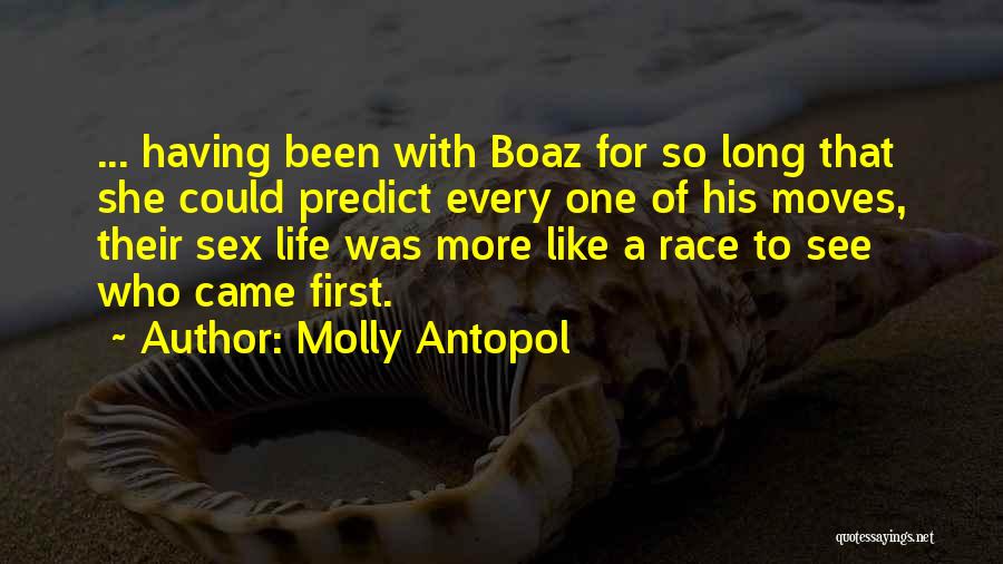 Molly Antopol Quotes: ... Having Been With Boaz For So Long That She Could Predict Every One Of His Moves, Their Sex Life