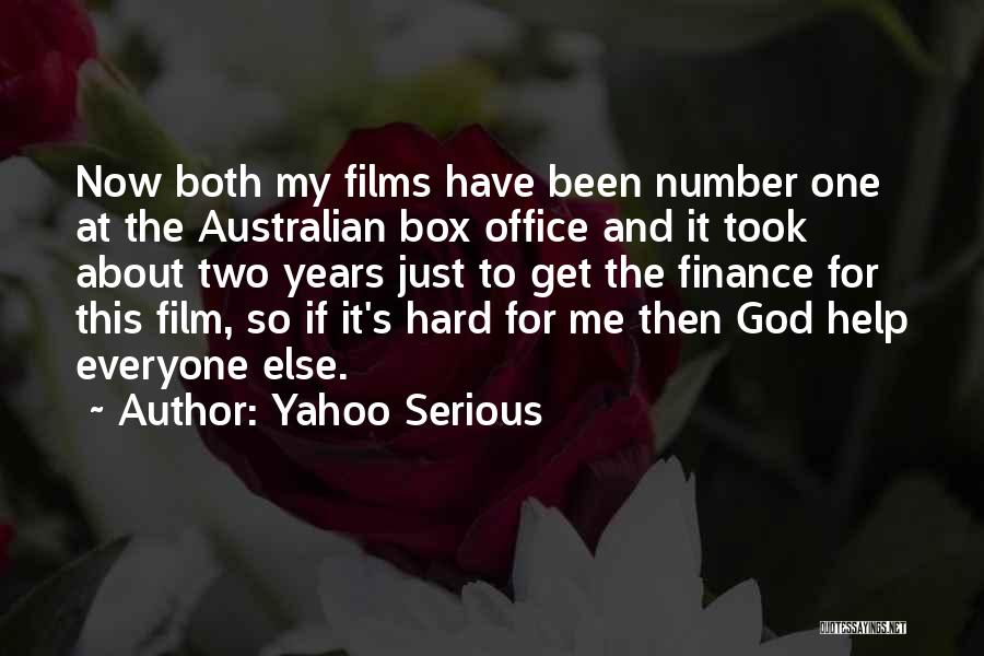 Yahoo Serious Quotes: Now Both My Films Have Been Number One At The Australian Box Office And It Took About Two Years Just