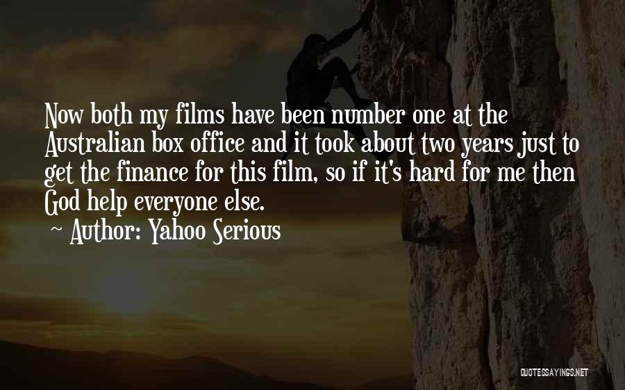 Yahoo Serious Quotes: Now Both My Films Have Been Number One At The Australian Box Office And It Took About Two Years Just