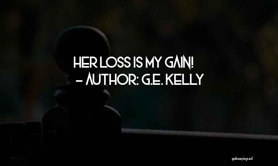 G.E. Kelly Quotes: Her Loss Is My Gain!