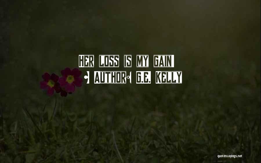 G.E. Kelly Quotes: Her Loss Is My Gain!