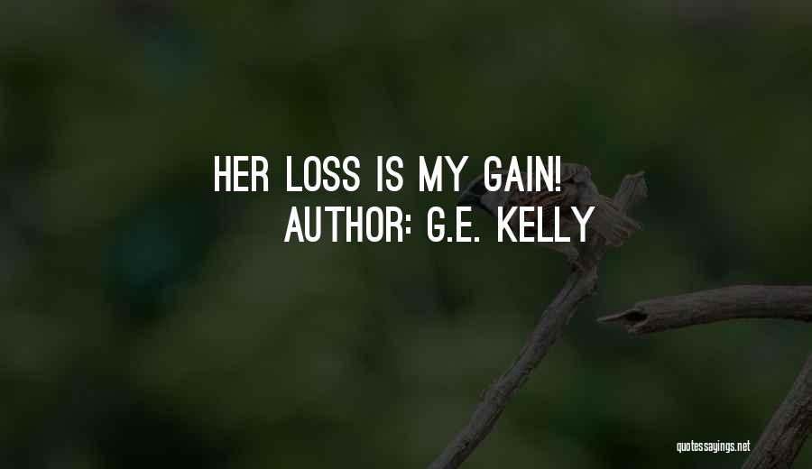 G.E. Kelly Quotes: Her Loss Is My Gain!