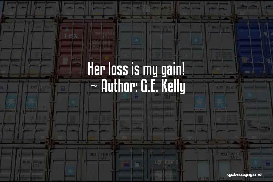 G.E. Kelly Quotes: Her Loss Is My Gain!
