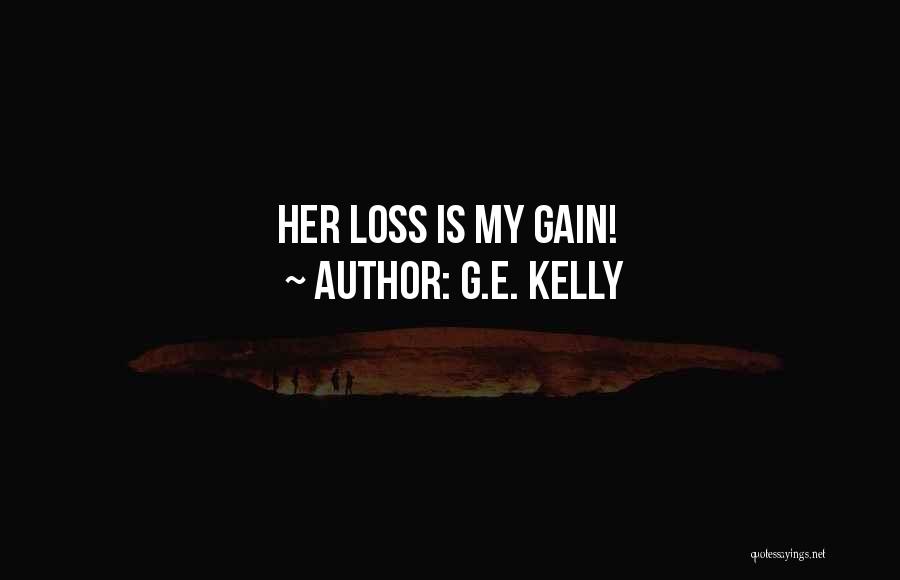 G.E. Kelly Quotes: Her Loss Is My Gain!