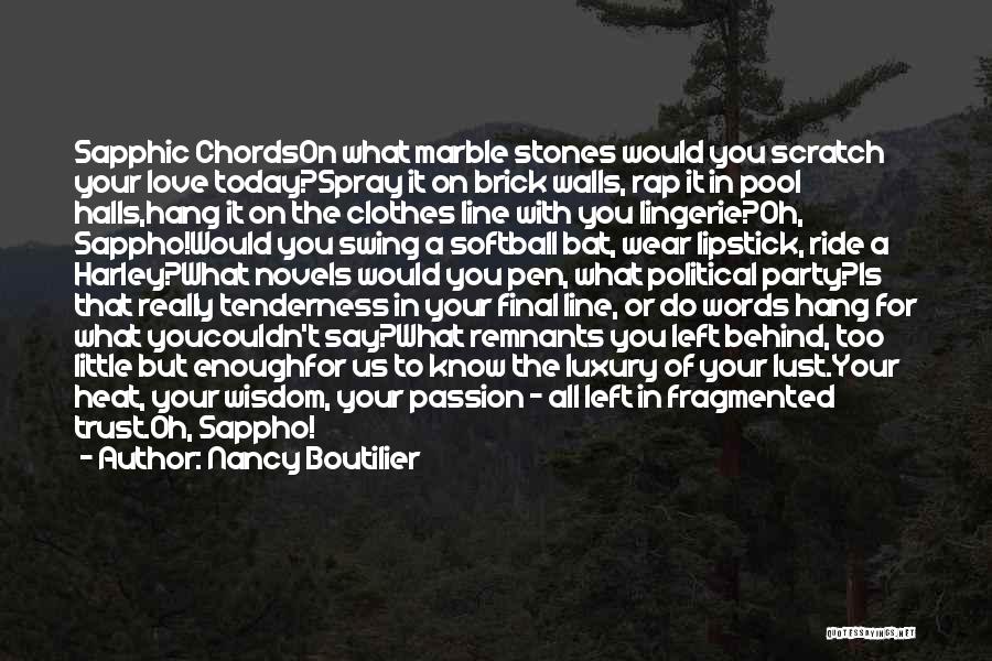 Nancy Boutilier Quotes: Sapphic Chordson What Marble Stones Would You Scratch Your Love Today?spray It On Brick Walls, Rap It In Pool Halls,hang