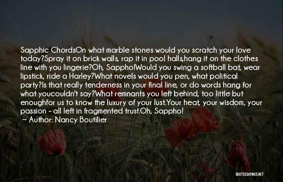 Nancy Boutilier Quotes: Sapphic Chordson What Marble Stones Would You Scratch Your Love Today?spray It On Brick Walls, Rap It In Pool Halls,hang