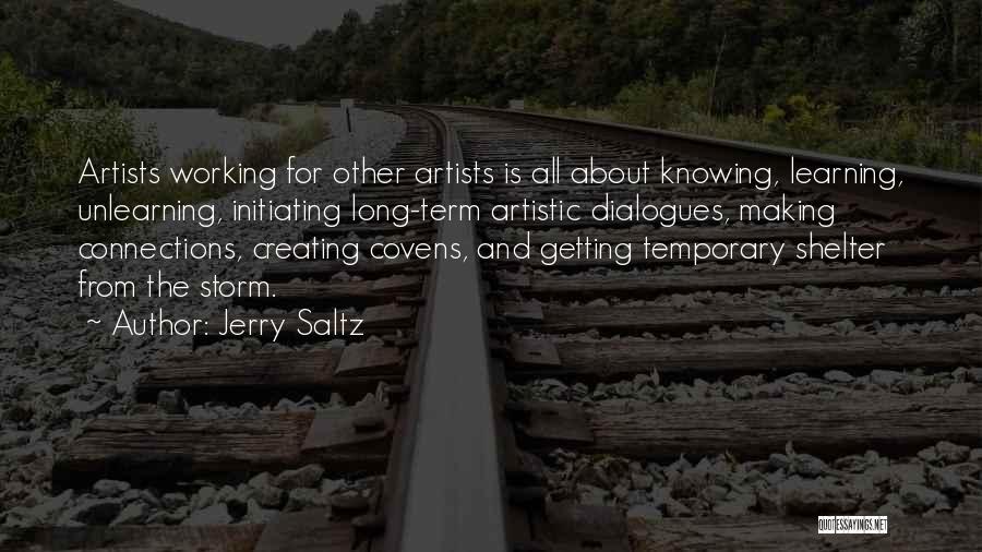 Jerry Saltz Quotes: Artists Working For Other Artists Is All About Knowing, Learning, Unlearning, Initiating Long-term Artistic Dialogues, Making Connections, Creating Covens, And