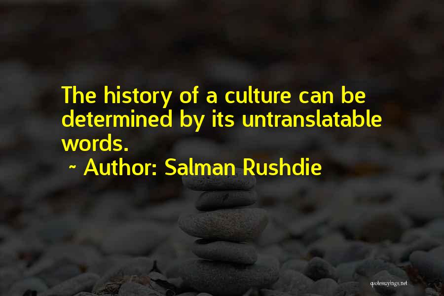 Salman Rushdie Quotes: The History Of A Culture Can Be Determined By Its Untranslatable Words.