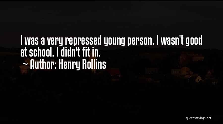 Henry Rollins Quotes: I Was A Very Repressed Young Person. I Wasn't Good At School. I Didn't Fit In.
