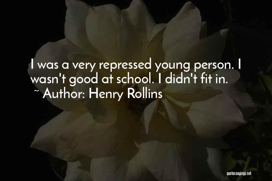 Henry Rollins Quotes: I Was A Very Repressed Young Person. I Wasn't Good At School. I Didn't Fit In.