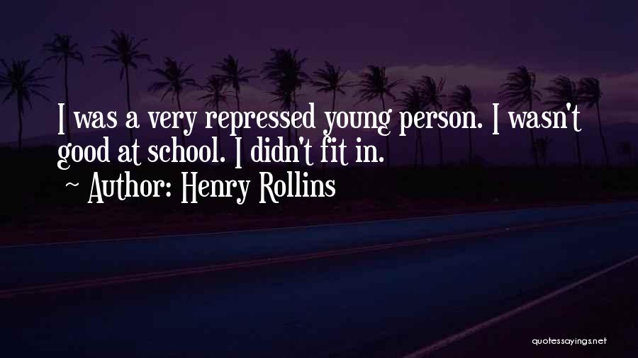 Henry Rollins Quotes: I Was A Very Repressed Young Person. I Wasn't Good At School. I Didn't Fit In.