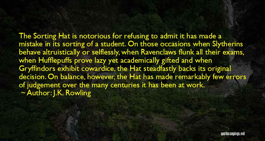 J.K. Rowling Quotes: The Sorting Hat Is Notorious For Refusing To Admit It Has Made A Mistake In Its Sorting Of A Student.