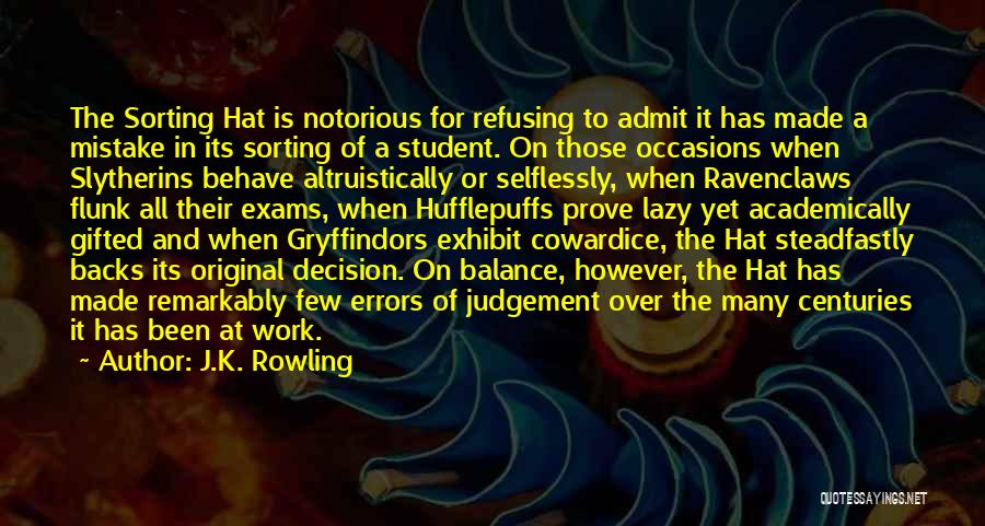 J.K. Rowling Quotes: The Sorting Hat Is Notorious For Refusing To Admit It Has Made A Mistake In Its Sorting Of A Student.