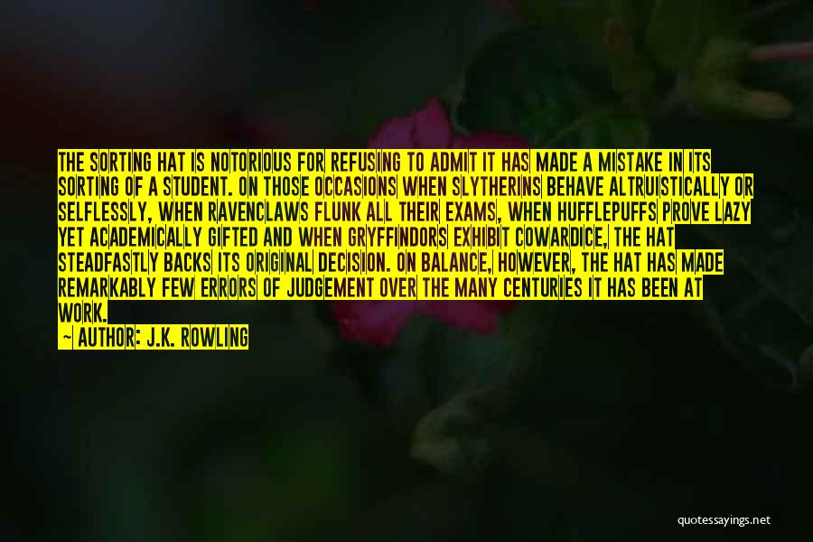 J.K. Rowling Quotes: The Sorting Hat Is Notorious For Refusing To Admit It Has Made A Mistake In Its Sorting Of A Student.