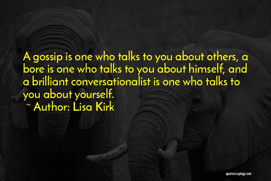 Lisa Kirk Quotes: A Gossip Is One Who Talks To You About Others, A Bore Is One Who Talks To You About Himself,