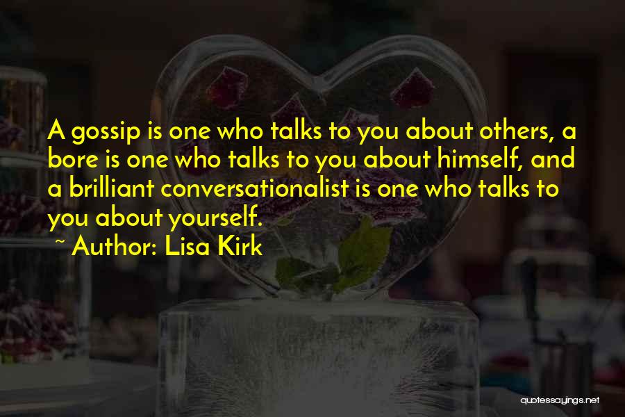 Lisa Kirk Quotes: A Gossip Is One Who Talks To You About Others, A Bore Is One Who Talks To You About Himself,