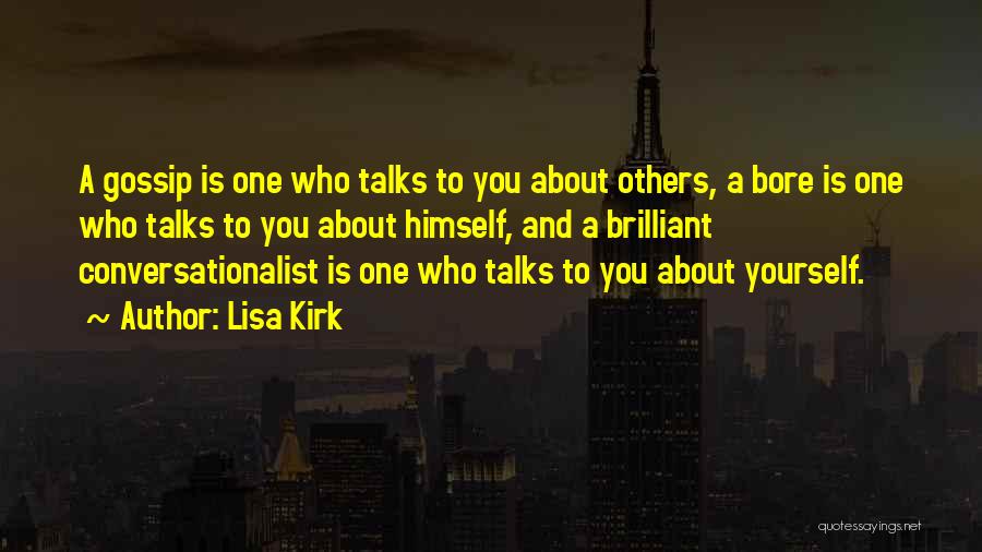 Lisa Kirk Quotes: A Gossip Is One Who Talks To You About Others, A Bore Is One Who Talks To You About Himself,