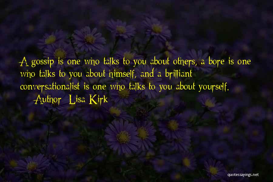 Lisa Kirk Quotes: A Gossip Is One Who Talks To You About Others, A Bore Is One Who Talks To You About Himself,