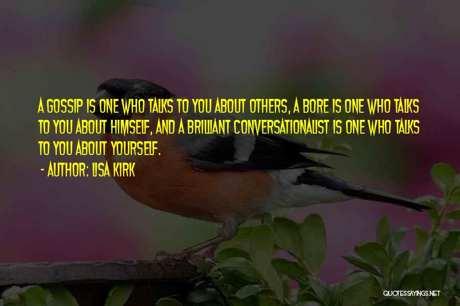 Lisa Kirk Quotes: A Gossip Is One Who Talks To You About Others, A Bore Is One Who Talks To You About Himself,