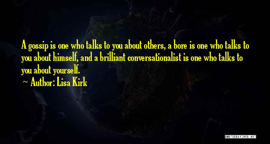 Lisa Kirk Quotes: A Gossip Is One Who Talks To You About Others, A Bore Is One Who Talks To You About Himself,